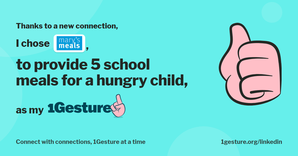 A picture shared on LinkedIn. It reads: Thanks to a new connection, I chose Mary's Meals as my 1Gesture.